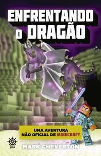 Capa do livro Enfrentando o Dragão (Vol. 3 uma Aventura Não Oficial de Minecraft), de Mark Cheverton