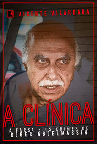 Capa do livro A Clínica: A Farsa e os Crimes de Roder Abdelmassih, de Vicente Vilardaga