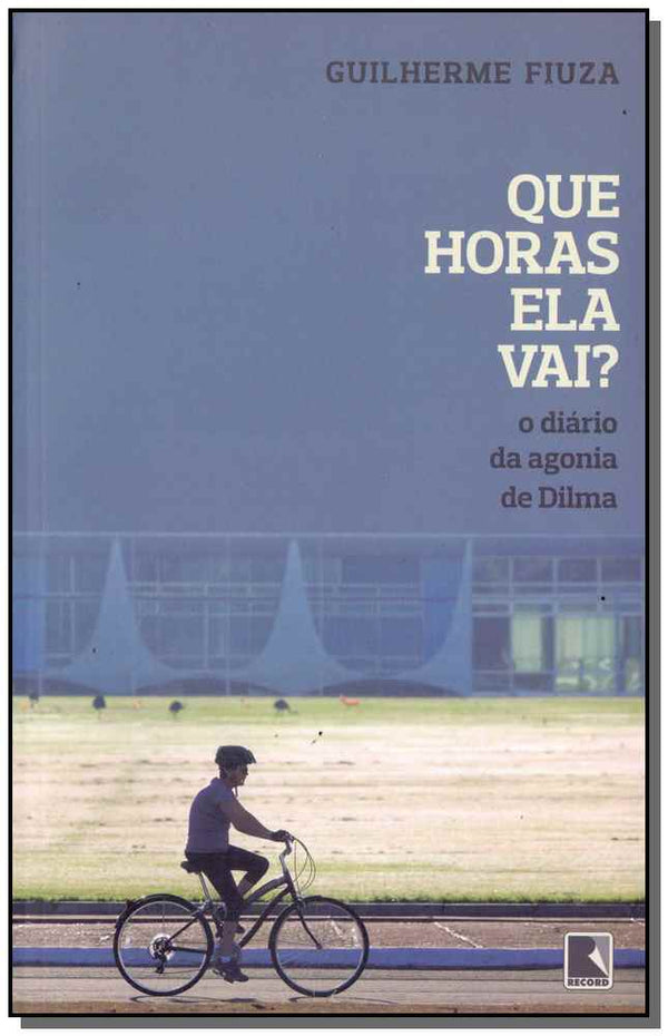 Capa do livro Que Horas Ela Vai?, de Guilherme Fiuza