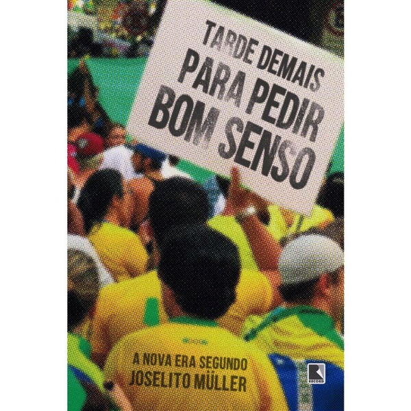 Capa do livro Tarde Demais para Pedir Bom Senso - A Nova Era Segundo Joselito Müller, de Joselito Muller