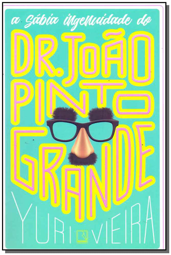 Capa do livro Sábia Ingenuidade de Dr. João Pinto Grande, a, de Yuri Vieira