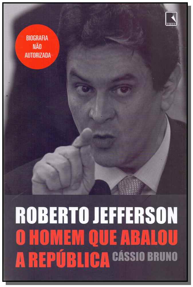 Roberto Jefferson - Homem que Abalou a Republica