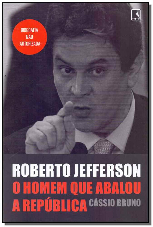 Capa do livro Roberto Jefferson - Homem que Abalou a Republica, de Cassio Bruno