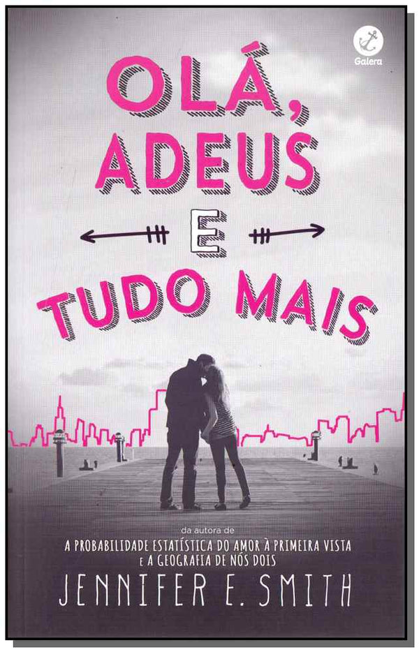 Capa do livro Olá, Adeus e Tudo Mais, de Jennifer E. Smith