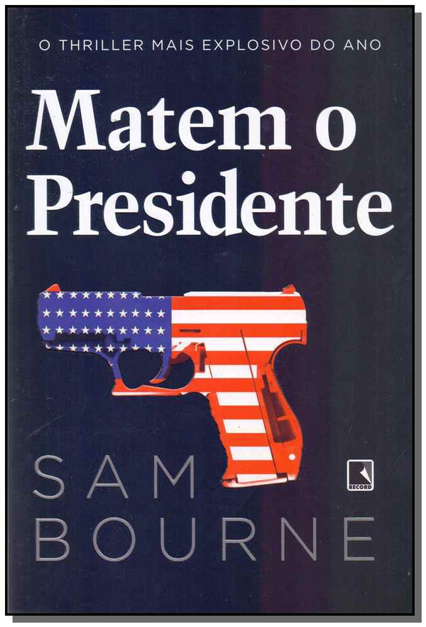 Capa do livro Matem o Presidente, de Sam Bourne