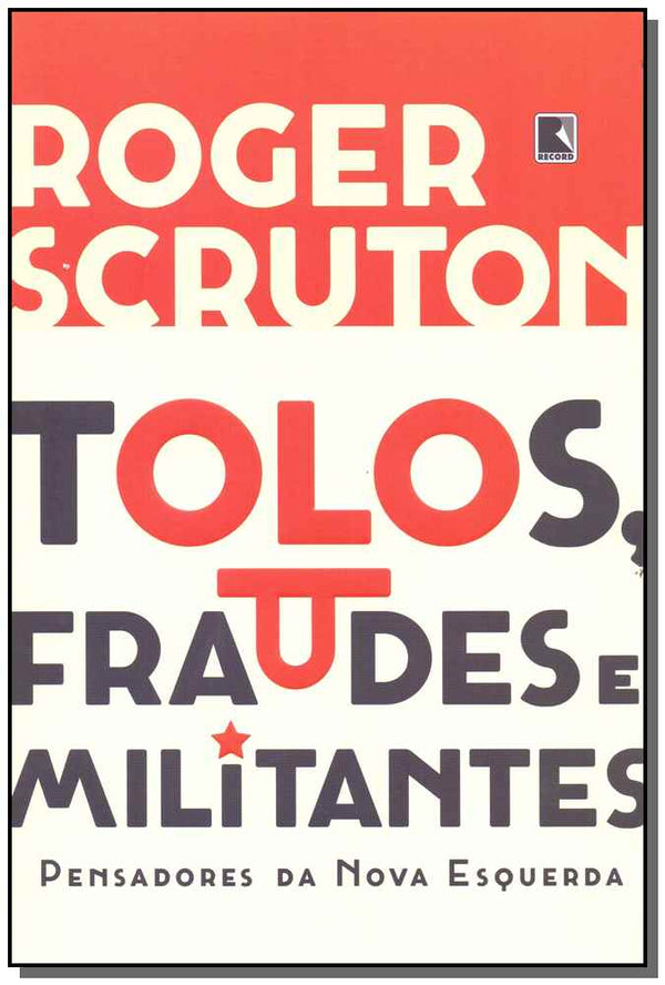 Capa do livro Tolos, Fraudes e Militantes, de Roger Scruton