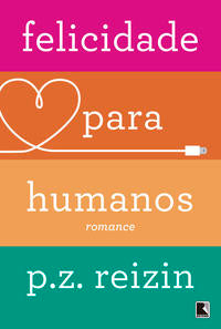 Capa do livro Felicidade para Humanos, de P. Z. Reizin