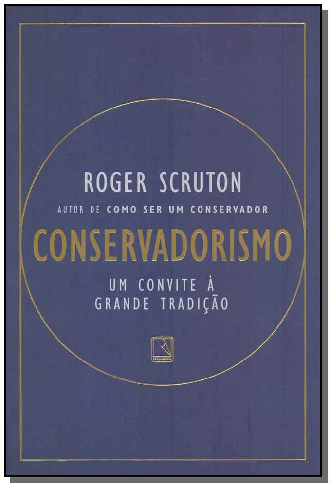 Conservadorismo - Um Convite à Grande Tradição