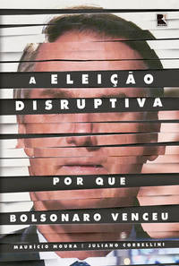 Capa do livro Eleição Disruptiva, a - Por que Bolsonaro Venceu, de Mauricio Moura, Julio Corbellini