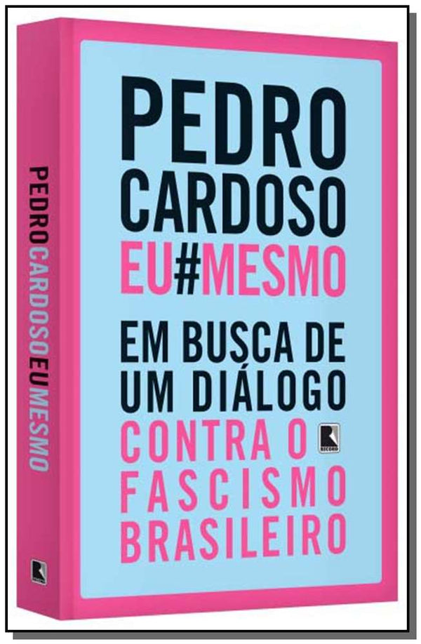Capa do livro Pedro Cardoso Eu Mesmo - Em Busca de um Diálogo Contra o Fascismo Brasileiro, de Pedro Cardoso