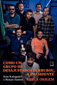 Capa do livro Como um Grupo de Desajustados Derrubou a Presidente - Mbl - A Origem, de Kim Kataguiri, Renan Santos