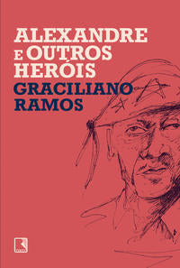 Capa do livro Alexandre e Outros Heróis, de Graciliano Ramos