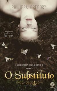 Capa do livro Ordem da Escuridão: O Substituto (Vol. 1), de Philippa Gregory