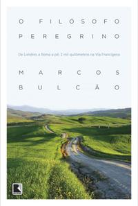 Capa do livro O Filósofo Peregrino - De Londres a Roma a Pé: 2 Mil Quilômetros na Via Francígena, de Marcos Bulcao