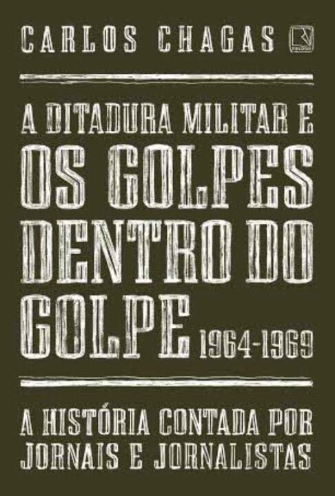 Capa do livro A Ditadura Militar e os Golpes Dentro do Golpe: 1964-1969, de Carlos Chagas