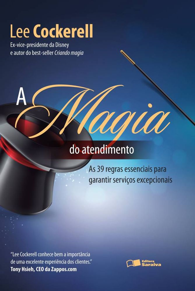 A Magia do Atendimento - As 39 Regras Essenciais para Garantir Serviços Excepcionais