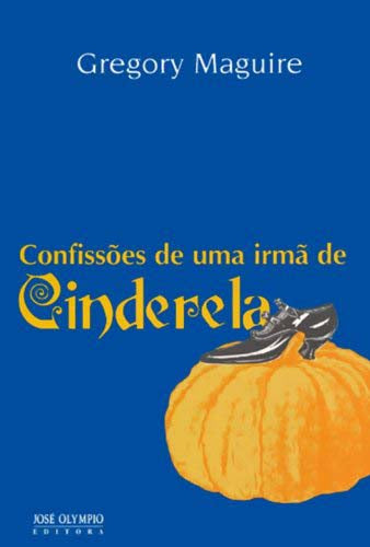 Capa do livro Confissões de uma Irmã de Cinderela, de Gregory Maguire