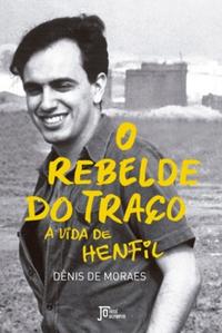 O Rebelde do Traço: A Vida de Henfil - A Vida de Henfil