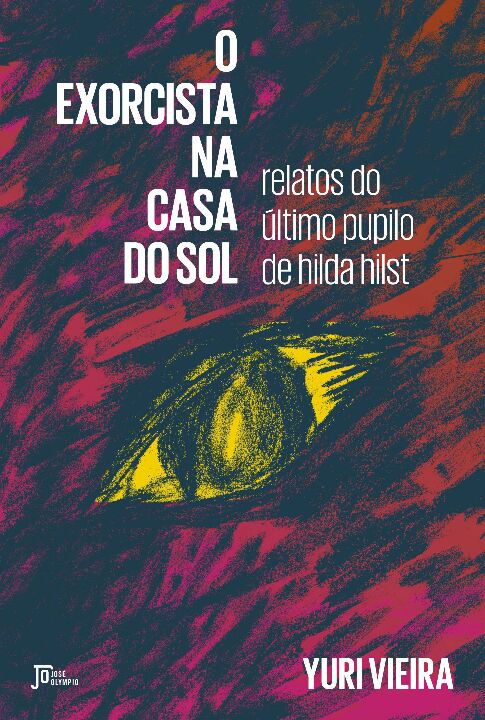 O Exorcista na Casa do Sol: Relatos do Último Pupilo de Hilda Hilst