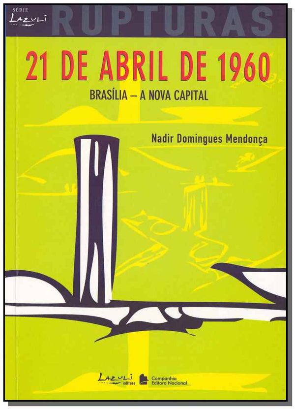 Capa do livro 21 de Abril de 1960 Brasilia Rupturas, de Nadir Domingues Mendonca