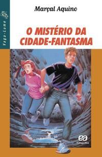 Capa do livro Misterio da Cidade Fantasma, o - Coleção Vagalume, de Marcal Aquino