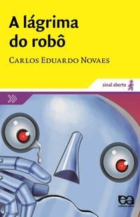 Capa do livro Lágrima do Robô, a, de Carlos Eduardo Novaes