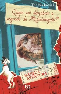 Capa do livro Quem Vai Descobrir o Segredo de Michelangelo?, de Thomas Brezina