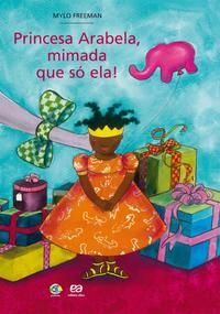 Capa do livro Princesa Arabela, Mimada que Só Ela!, de Mylo Freeman