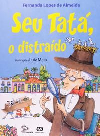 Capa do livro Seu Tatá, o Distraído, de Fernanda Lopes de Almeida