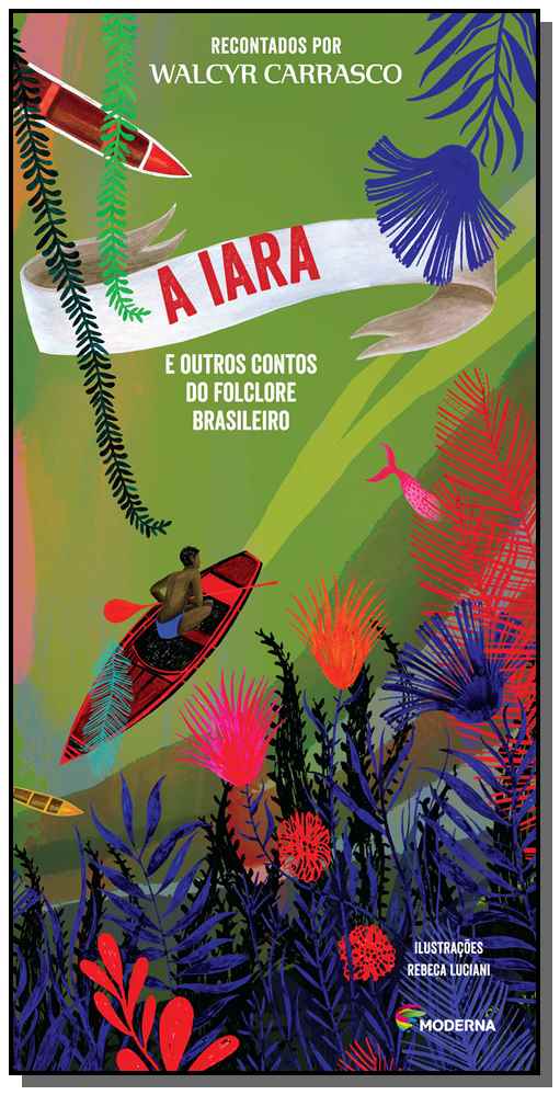 Capa do livro A Iara e Outros Contos do Folclore Brasileiro, de Walcyr Carrasco