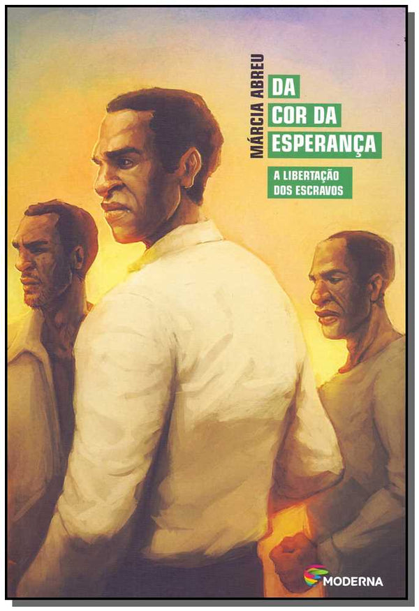 Capa do livro Da Cor da Esperança - A Libertação dos Escravos, de Marcia Abreu