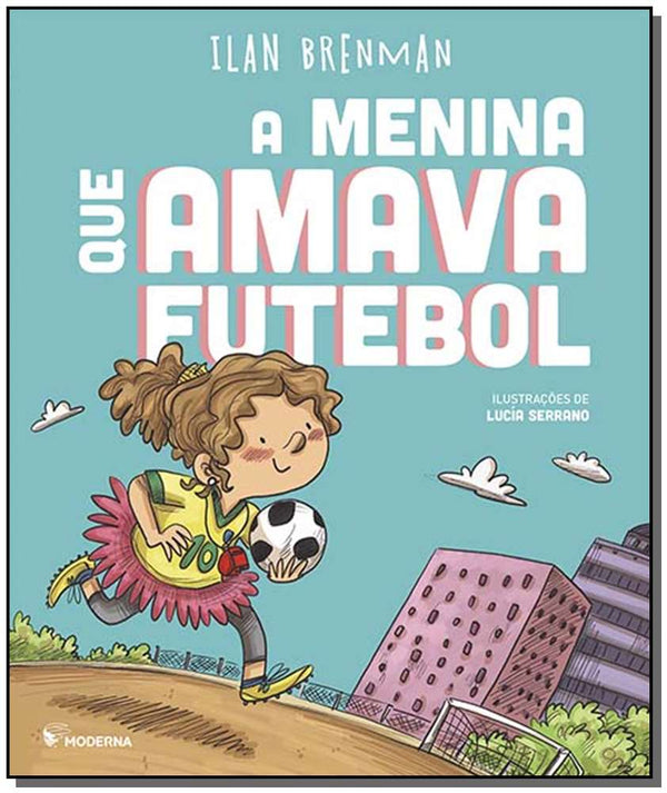Capa do livro Menina que Amava Futebol, a - 02ed/19, de Ilan Brenman