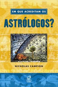 Em que Acreditam os Astrólogos?
