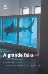 Capa do livro A Grande Feira: Uma Reação ao Vale-Tudo na Arte Contemporânea, de Luciano Trigo