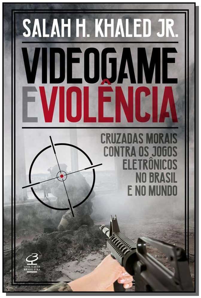 Videogame e Violência: Cruzadas Morais Contra os Jogos Eletrônicos no Brasil e no Mundo