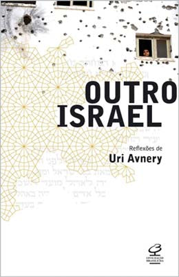 Outro Israel: Reflexões de Uri Avnery
