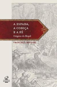 Espada, Cobiça e Fé: As Origens do Brasil