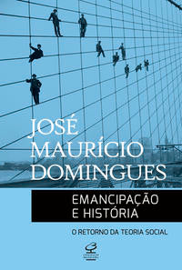 Capa do livro Emancipação e História: O Retorno da Teoria Social, de Jose Mauricio Domingues