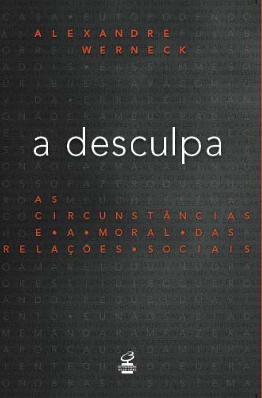 Capa do livro A Desculpa: As Circunstâncias e a Moral das Relações Sociais, de Alexandre Werneck