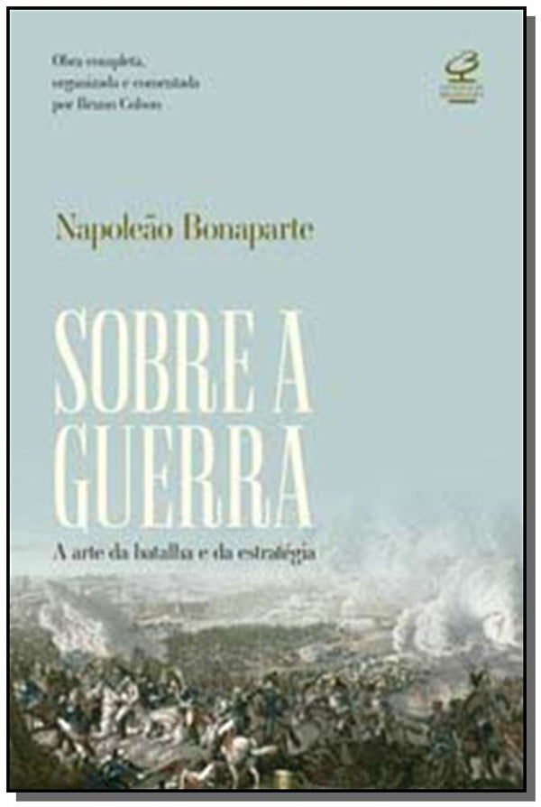 Capa do livro Sobre a Guerra: A Arte da Batalha - 02ed/, de Napoleao Bonaparte