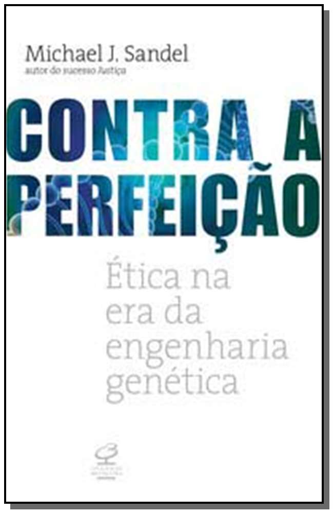 Contra a Perfeição - Ética na Era da Engenharia Genética