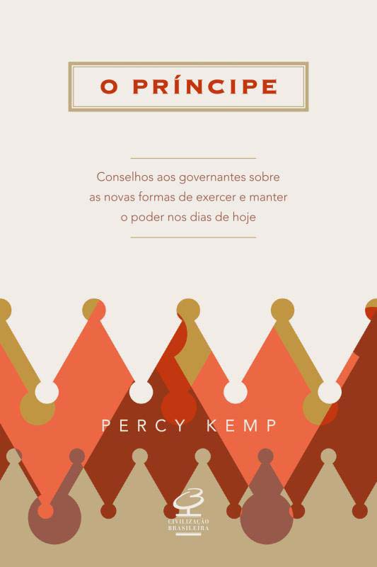 Capa do livro O Príncipe: Conselhos aos Governantes sobre as Novas Formas de Exercer e Manter o Poder nos Dias de, de Percy Kemp