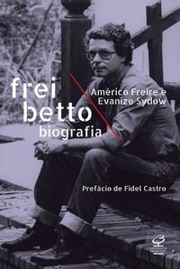 Capa do livro Frei Betto: Biografia, de Americo / Sydow, Evanize Freire
