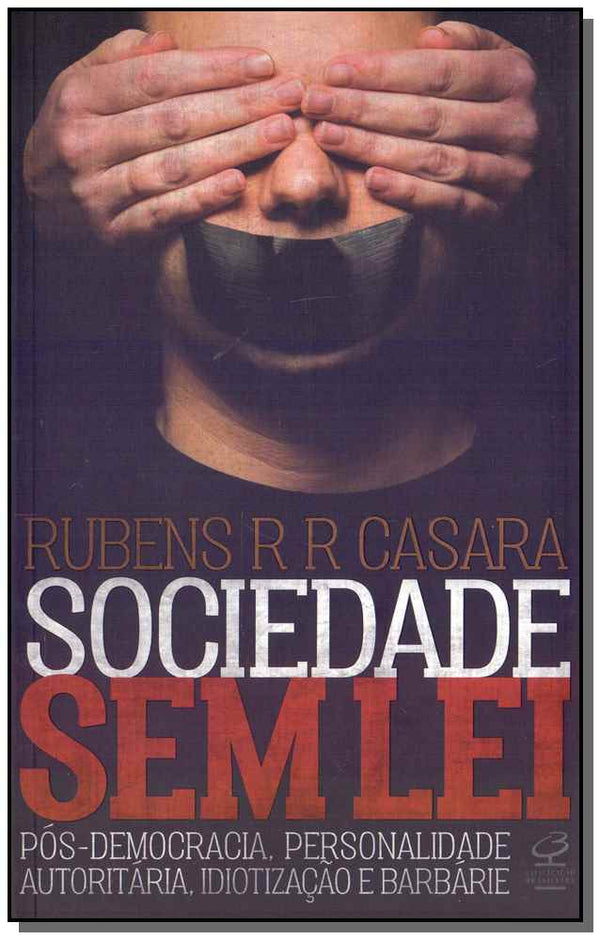 Capa do livro Sociedade sem Lei: Pósdemocracia, Personalidade Autoritária, Idiotização e Barbárie, de Rubens R. R. Casara