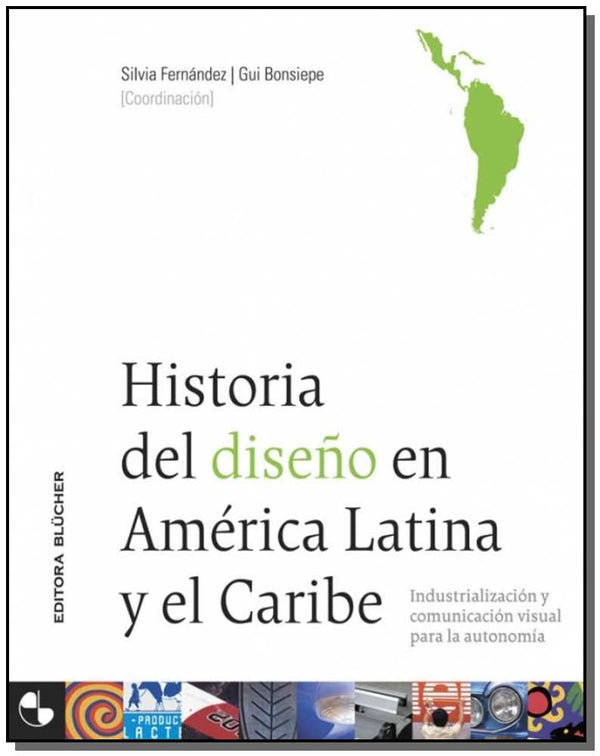 Capa do livro Historia Del Diseño En América Latina Y El Caribe, de Silvia Fernandez, Gui Bonsiepe