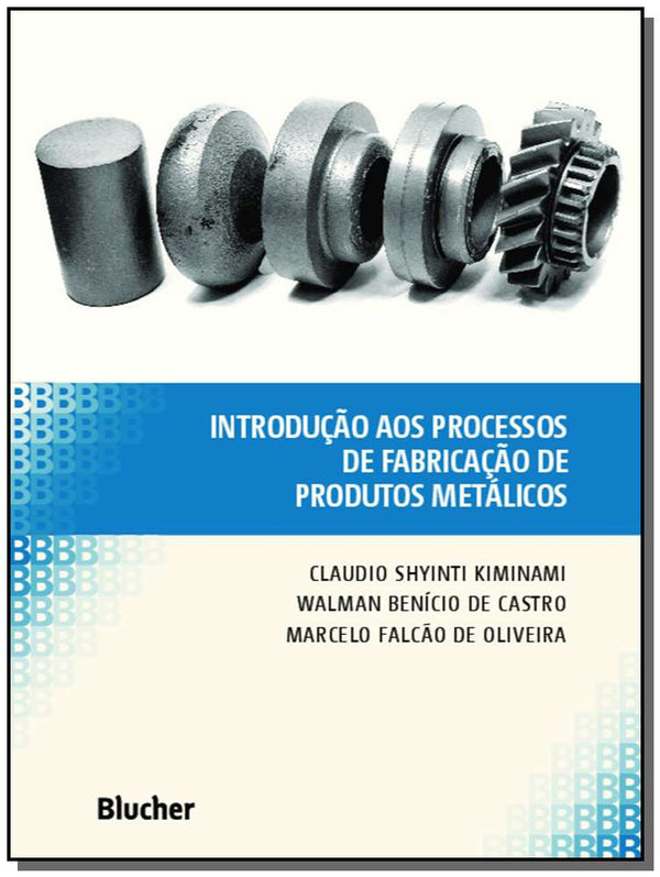 Capa do livro Introdução aos Processos de Fabricação de Produtos Metálicos, de Claudio Shyinti , Castro, Walman Benicio Kiminami