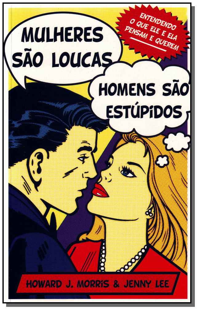 Mulheres Sao Loucas, Homens Sao Estupidos