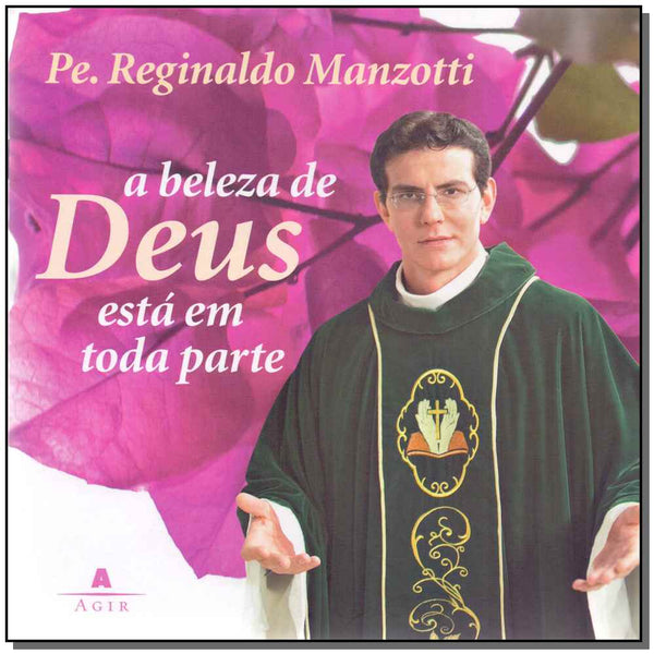Capa do livro Beleza de Deus Esta em Toda Parte, a, de Pe. Reginaldo Manzotti