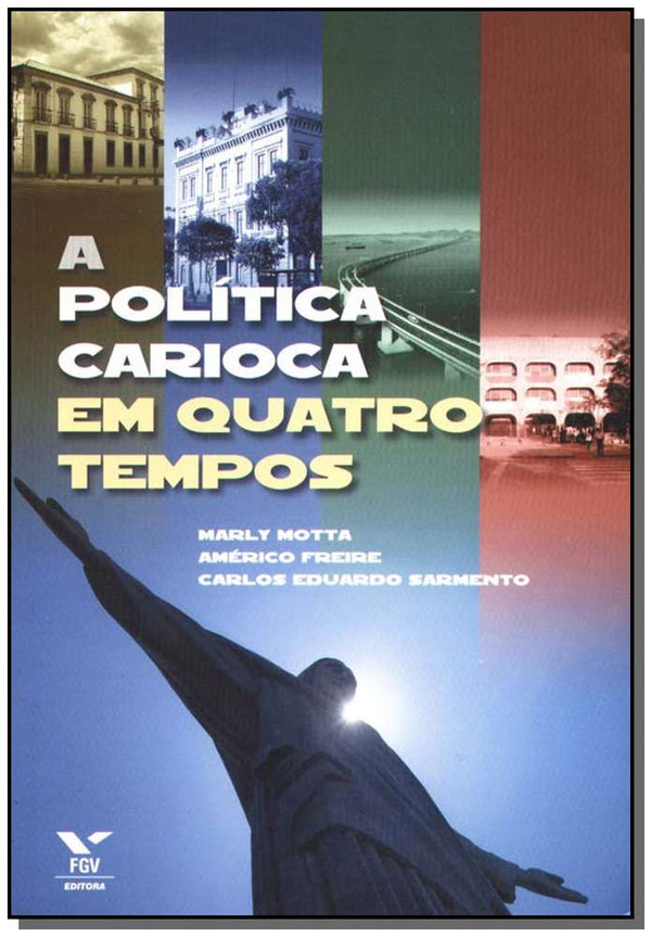 Capa do livro A Política Carioca em Quatro Tempos, de Americo / Motta, Marly Freire