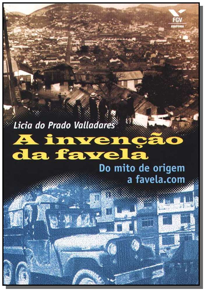 A Invenção da Favela - Do Mito de Origem a Favela.com